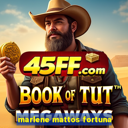 marlene mattos fortuna